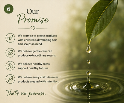 Little Roots™ storyboard chapter six: a green leaf releasing a water droplet into still water. Our promise — we promise to create products with children's developing hair and scalps in mind, we believe gentle care can produce extraordinary results, we believe healthy roots support healthy futures, and we believe every child deserves products created with intention.